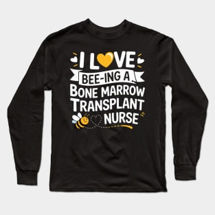 Womens I Love Bee-ing A Bone Marrow Transplant Nurse Nurses Long Sleeve T-Shirt